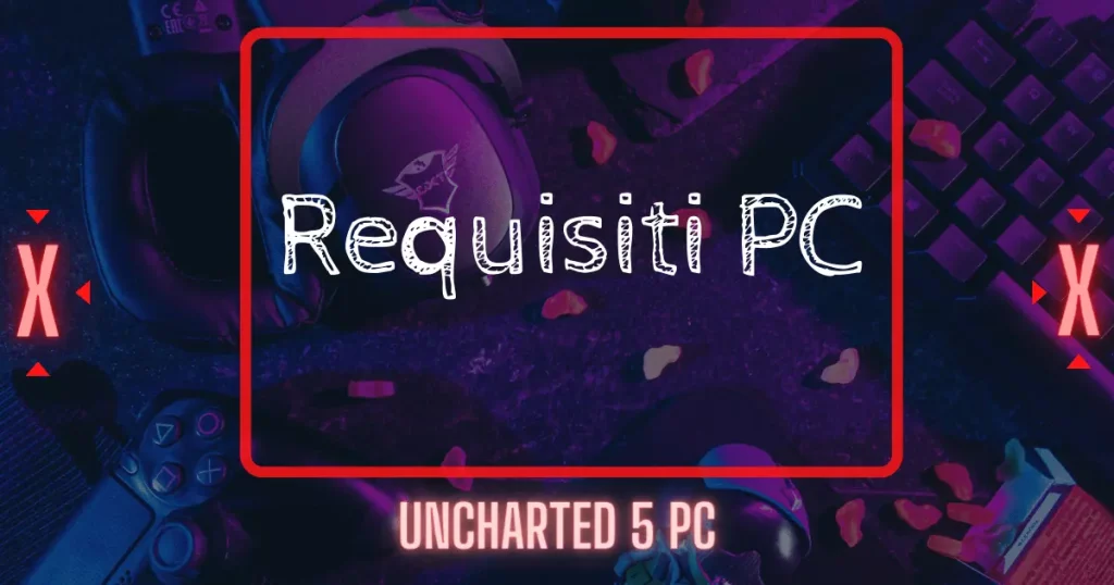 uncharted 5 requisiti minimi pc